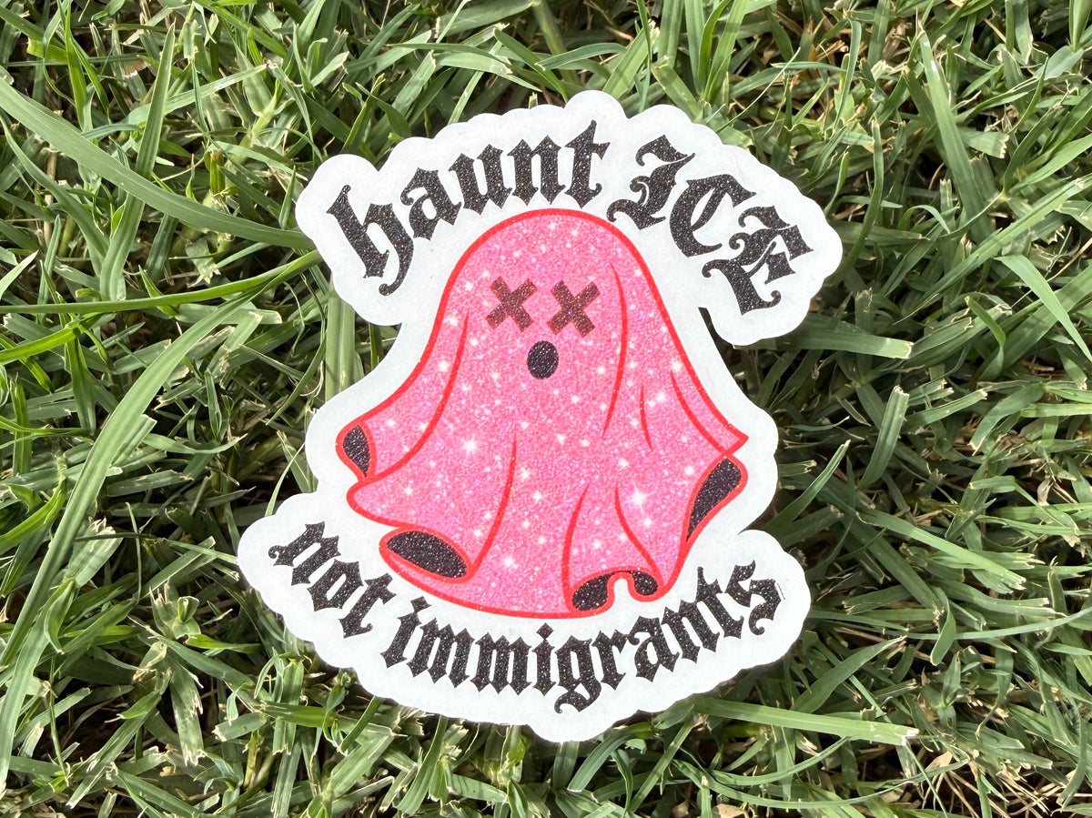 Die cut sticker - Haunt ICE not Immigrants